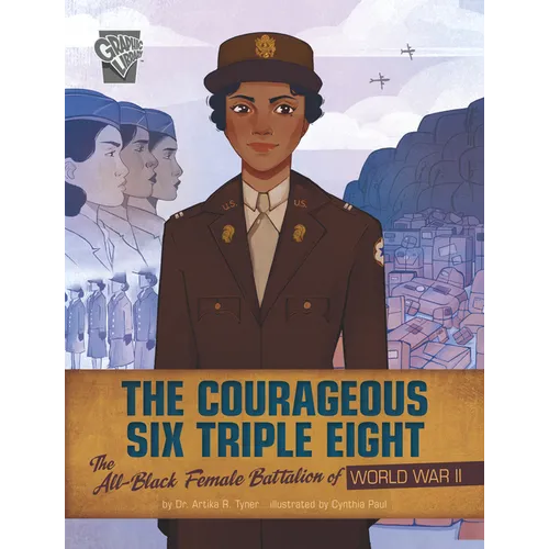 The Courageous Six Triple Eight: The All-Black Female Battalion of World War II - Hardcover