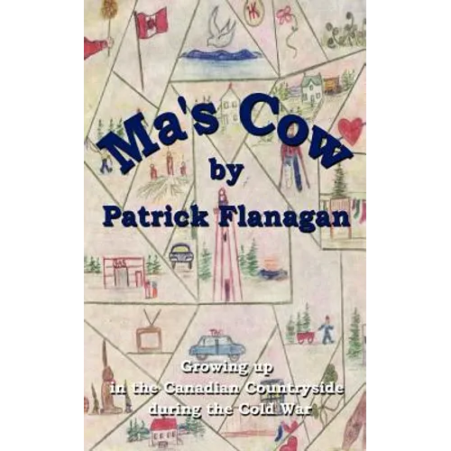 Ma's Cow: Growing up in the Canadian Countryside during the Cold War - Paperback