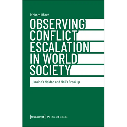 Observing Conflict Escalation in World Society: Ukraine's Maidan and Mali's Breakup - Paperback