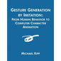 Gesture Generation by Imitation: From Human Behavior to Computer Character Animation - Paperback