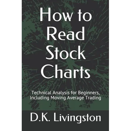 How to Read Stock Charts: Technical Analysis for Beginners, Including Moving Average Trading - Paperback
