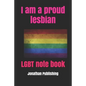 I am a proud lesbian: LGBT note book - Paperback