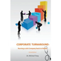 Corporate Turnaround: Nursing a sick company back to health (Second edition) - Paperback