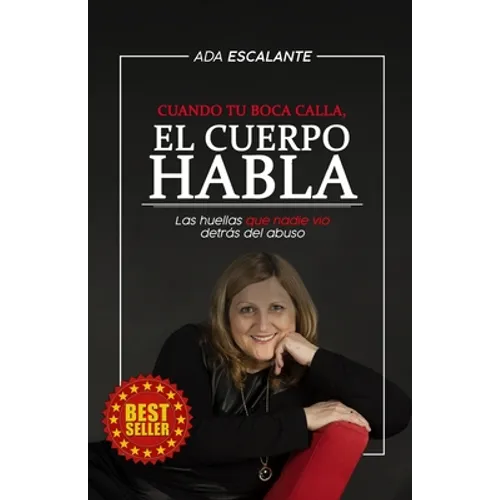 Cuando tu boca calla, EL CUERPO HABLA: Las huellas que nadie vio detrás del abuso - Paperback