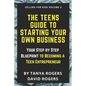 The Teens Guide to Starting Your Own Business: Your Step by Step Blueprint to Becoming a Teen Entrepreneur - Paperback