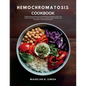 Hemochromatosis Cookbook: Comprehensive Guide with 100 Wholesome Recipes to Lower Iron Levels, Including a 4-week Cleanse, Budget-Friendly Optio - Paperback