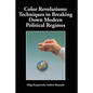 Color Revolutions: Techniques in Breaking Down Modern Political Regimes - Paperback