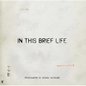 Eugene Richards: In This Brief Life - Hardcover