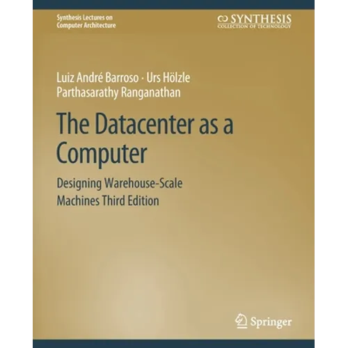 The Datacenter as a Computer: Designing Warehouse-Scale Machines, Third Edition - Paperback