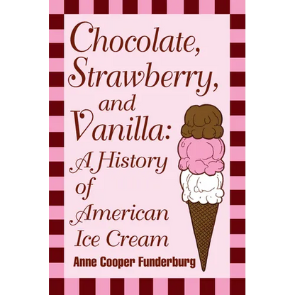 Chocolate, Strawberry, and Vanilla: A History Of American Ice Cream - Paperback