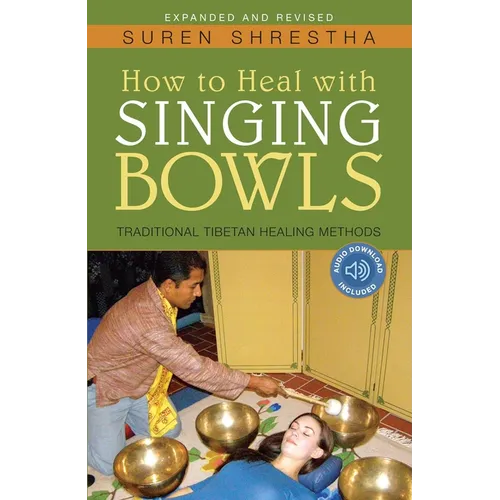 How to Heal with Singing Bowls: Traditional Tibetan Healing Methods - Paperback
