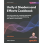 Unity 6 Shaders and Effects Cookbook - Fifth Edition: Over 50 recipes for creating captivating visual effects in Unity and enhancing your game's visua - Paperback