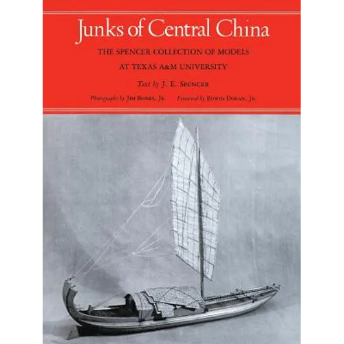 Junks of Central China: The Spencer Collection of Models at Texas A&M University - Paperback