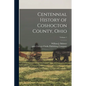 Centennial History of Coshocton County, Ohio; Volume 1 - Paperback