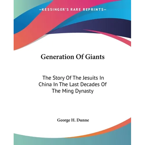 Generation Of Giants: The Story Of The Jesuits In China In The Last Decades Of The Ming Dynasty - Paperback