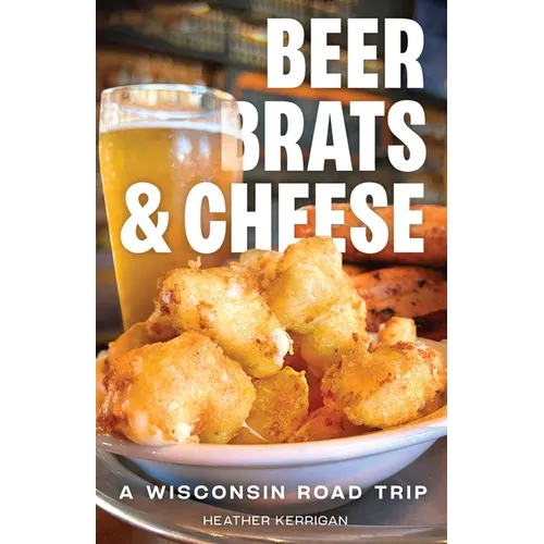 Beer, Brats, and Cheese: A Wisconsin Road Trip - Paperback