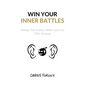 Win Your Inner Battles: Defeat The Enemy Within and Live With Purpose - Paperback