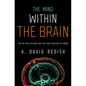 Mind Within the Brain: How We Make Decisions and How Those Decisions Go Wrong - Hardcover