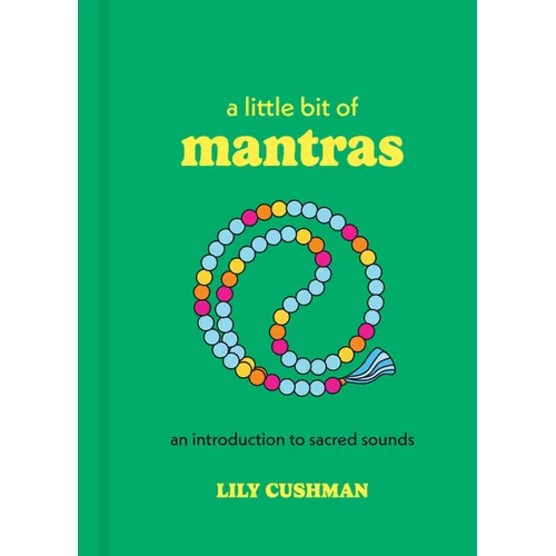A Little Bit of Mantras: An Introduction to Sacred Sounds - Hardcover