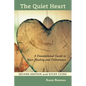 The Quiet Heart: A Foundational Guide to Inner Healing and Deliverance, Second Edition with Study Guide - Paperback