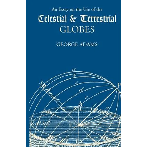 An Essay on the Use of the Celestial and Terrestrial Globes - Paperback
