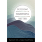 Building Something Better: Environmental Crises and the Promise of Community Change - Paperback