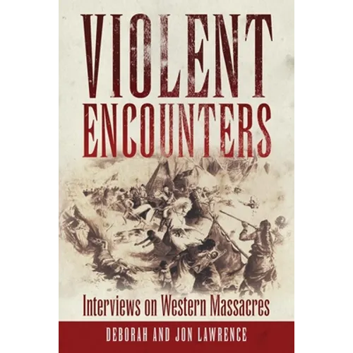 Violent Encounters: Interviews on Western Massacres - Hardcover