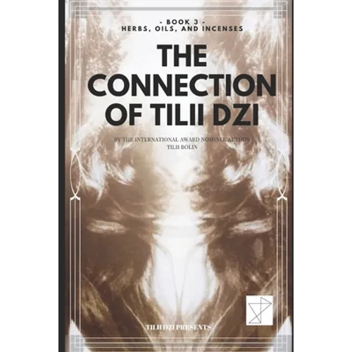 The Connection of TILII Dzi: - Book 3 - Herbs, Oils, and Incenses - Paperback
