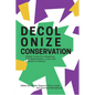 Decolonize Conservation: Global Voices for Indigenous Self-Determination, Land, and a World in Common - Paperback