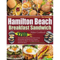 The Complete Hamilton Beach Breakfast Sandwich Maker Cookbook: 1200-Day Creative Breakfast Recipes to Enjoy Mouthwatering Sandwiches, Burgers, Omelets - Paperback