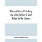 A General History Of The Kemp And Kempe Families Of Great Britain And Her Colonies, With Arms, Pedigrees, Portraits, Illustrations Of Seats, Foundatio - Paperback