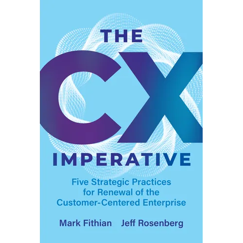 The CX Imperative: Five Strategic Practices for Renewal of the Customer-Centered Enterprise - Hardcover