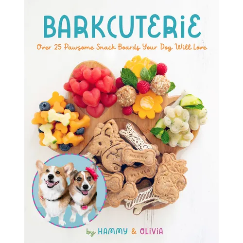 Barkcuterie: 25 Pawsome Snack Boards Your Dog Will Love - Hardcover