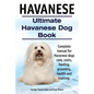 Havanese. Ultimate Havanese Book. Complete manual for Havanese dogs care, costs, feeding, grooming, health and training. - Paperback