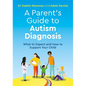 A Parent's Guide to Autism Diagnosis: What to Expect and How to Support Your Child - Paperback