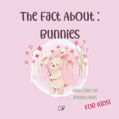 The fact about Bunnies: with lots of Bunny facts for kids! - Paperback