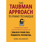 The Taubman Approach to Piano Technique: A Comprehensive Guide to Overcome Physical Limitations and Unlock Your Full Pianistic Potential - Paperback