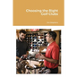 Choosing the Right Golf Clubs - Paperback