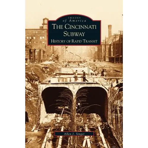 Cincinnati Subway: History of Rapid Transit - Hardcover