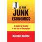 J Is for Junk Economics: A Guide to Reality in an Age of Deception - Hardcover