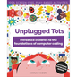 Unplugged Tots: Introduce Children to the Foundations of Computer Coding - Paperback