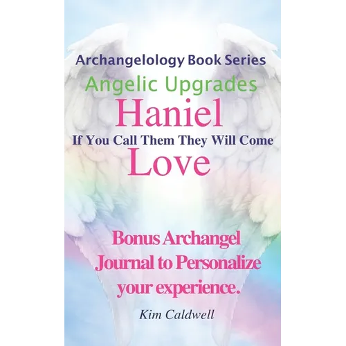 Archangelology, Haniel, Love: If You Call Them They Will Come - Paperback