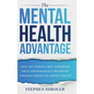 The Mental Health Advantage: How the World's Best Companies Drive Performance & Wellbeing Through Proactive Mental Health - Hardcover
