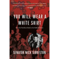 You Will Wear a White Shirt: From the Northern Bush to the Halls of Power - Hardcover