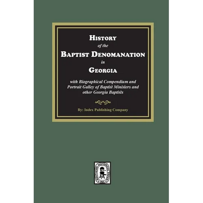History of the Baptist Denomination in Georgia with Biographical Compendium and Portrait Gallery of Baptist Ministers and Georgia Baptists - Paperback