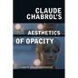 Claude Chabrol's Aesthetics of Opacity - Paperback