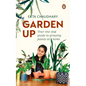 Garden Up: Your One Stop Guide to Growing Plants at Home - Paperback