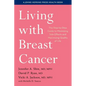 Living with Breast Cancer: The Step-By-Step Guide to Minimizing Side Effects and Maximizing Quality of Life - Paperback
