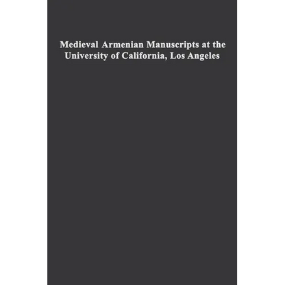 Medieval Armenian Manuscripts at the University of California, Los Angeles: Volume 14 - Hardcover