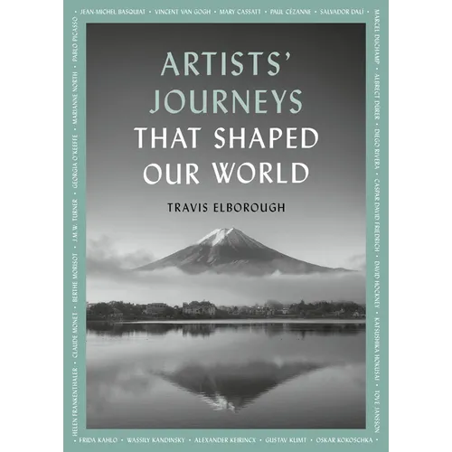 Artists' Journeys That Shaped Our World: The Travels That Inspired the Artistic Greats - Paperback